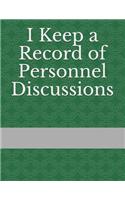 I Keep a Record of Personnel Discussions