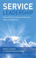 Service Leadership: Sense Making, Calling and Meaning within Organizations