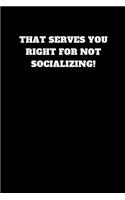 That Serves You Right for Not Socializing: Unruled Notebook(1 Let the Book Say)