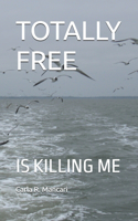 Totally Free: Is Killing Me