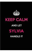 Keep Calm and Let Sylvia Handle It: Blank Lined 6x9 Name Journal/Notebooks as Birthday, Anniversary, Christmas, Thanksgiving or Any Occasion Gifts for Girls and Women