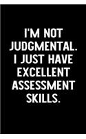 I'm Not Judgmental. I Just Have Excellent Assessment Skills.: Blank Lined Journal to Write in Nurse Notebook V1