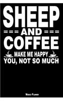 Sheep and Coffee Make Me Happy You, Not So Much Weekly Planner