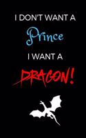 I Don't Want a Prince. I Want a Dragon!: White Dragon, Lined Notebook Journal Diary with Dragons on All 150 Pages (6x9)