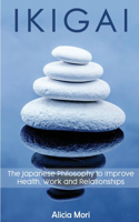 Ikigai: The Japanese Philosophy to Improve Healt, Work and Relationship