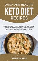 Quick and Healthy Keto Diet Recipes: Cooking Tasty Keto Recipes as You Count Carbs and Practice Clean Eating for Both Vegetarians and Meat-Lovers