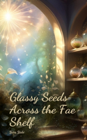 Glassy Seeds Across the Fae Shelf