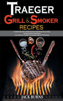 Traeger Grill and Smoker Recipes: The Best Recipes to Prepare with Your Wood Pellet Grill and Enjoy with Your Family. Includes All the Best Techniques Used by Pitmasters