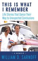 This Is What I Remember: Life Stories That Dance Their Way to Unexpected Conclusions