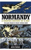 Normandy: A Graphic History of D-Day the Allied Invasion of Hitler's Fortress Europe