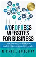Wordpress Websites For Business: How Anyone Can Maximize Website Performance And Results