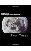 ANCIENT ALIENS: The Unabridged Series Companion: Part Three