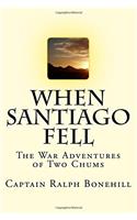 When Santiago Fell: The War Adventures of Two Chums: Volume 1 (Flag and Frontier)