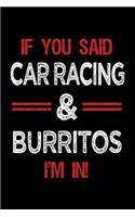 If You Said Car Racing & Burritos I'm in: Blank Lined Notebook Journal