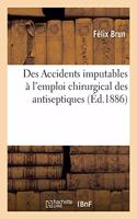 Des Accidents Imputables À l'Emploi Chirurgical Des Antiseptiques