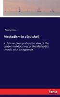Methodism in a Nutshell: a plain and comprehensive view of the usages and doctrines of the Methodist church, with an appendix