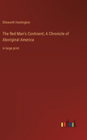 Red Man's Continent; A Chronicle of Aboriginal America