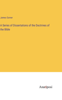 Series of Dissertations of the Doctrines of the Bible