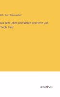 Aus dem Leben und Wirken des Herrn Joh. Theob. Held