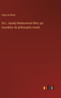 De L. Apuleji Madaurensis libro, qui inscribitur de philosophia morali