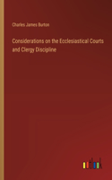 Considerations on the Ecclesiastical Courts and Clergy Discipline