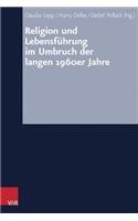 Religion Und Lebensfuhrung Im Umbruch Der Langen 1960er Jahre