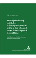 Aufstiegsfoerderung Weiblicher Fuehrungs(nachwuchs)Kraefte in Den USA Und in Der Bundesrepublik Deutschland