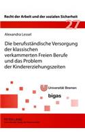 Die Berufsstaendische Versorgung Der Klassischen Verkammerten Freien Berufe Und Das Problem Der Kindererziehungszeiten