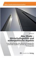 Abu Dhabi - Wirtschaftspolitik und außenpolitische Aspekte