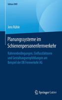 Planungssysteme Im Schienenpersonenfernverkehr: Rahmenbedingungen, Einflussfaktoren Und Gestaltungsempfehlungen Am Beispiel Der DB Fernverkehr AG