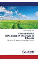 Environmental Rehabilitation Initiatives in Ethiopia