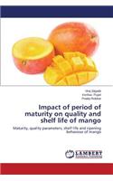 Impact of period of maturity on quality and shelf life of mango