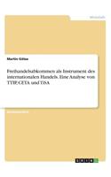 Freihandelsabkommen als Instrument des internationalen Handels. Eine Analyse von TTIP, CETA und TiSA