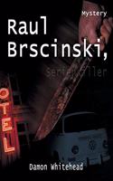 Raul Brscinski, Serienkiller