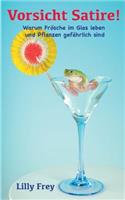Vorsicht Satire!: Warum Frösche im Glas leben und Pflanzen gefährlich sind(German)