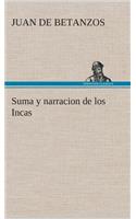 Suma y narracion de los Incas, que los indios llamaron Capaccuna, que fueron señores de la ciudad del Cuzco y de todo lo á ella subjeto