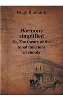 Harmony Simplified Or, the Theory of the Tonal Functions of Chords: (English)