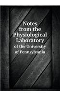 Notes from the Physiological Laboratory of the University of Pennsylvania