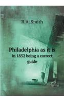 Philadelphia as It Is in 1852 Being a Correct Guide