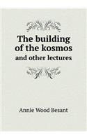 The Building of the Kosmos and Other Lectures