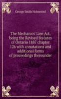 Mechanics' Lien Act, being the Revised Statutes of Ontario 1887 chapter 126