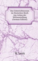 Das Unterrichtswesen im Deutschen Reich Aus Anlass der Weltausstellung (German Edition)