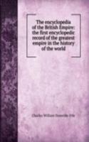 encyclopedia of the British Empire: the first encyclopedic record of the greatest empire in the history of the world