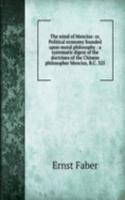 mind of Mencius: or, Political economy founded upon moral philosophy : a systematic digest of the doctrines of the Chinese philosopher Mencius, B.C. 325