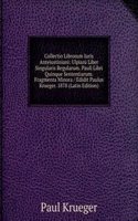 Collectio Librorum Iuris Anteiustiniani: Ulpiani Liber Singularis Regularum. Pauli Libri Quinque Sententiarum. Fragmenta Minora / Edidit Paulus Krueger. 1878 (Latin Edition)