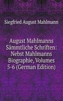 August Mahlmanns Sammtliche Schriften: Nebst Mahlmanns Biographie, Volumes 5-6 (German Edition)