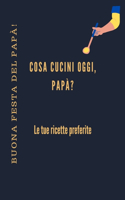 Buona festa del papà! Cosa cucini oggi, papà? Le tue ricette preferite