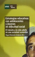 Estrategias educativas con adolescentes y jovenes en dificultad social. El transito a la vida adulta en una sociedad sostenible