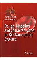 Design, Modeling and Characterization of Bio-Nanorobotic Systems
