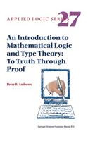 Introduction to Mathematical Logic and Type Theory: To Truth Through Proof